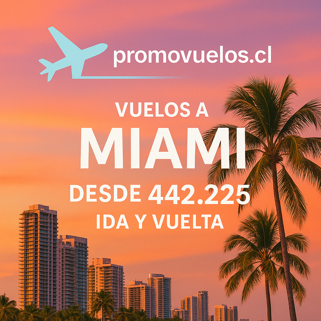 ✈️ ¡OFERTA IMPERDIBLE! Vuelos Santiago – Miami desde $442.225